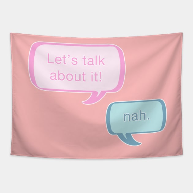 Let's talk about it! Nah. Tapestry by theruins