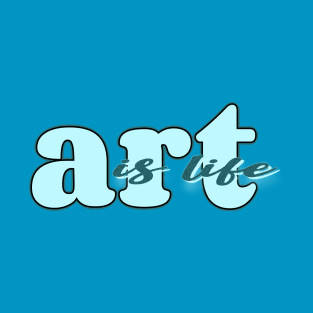 Art is life (blue) T-Shirt