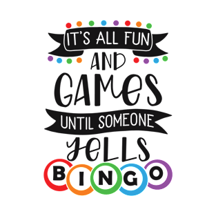 It's All Fun And Games Until Someone Yells Bingo T-Shirt