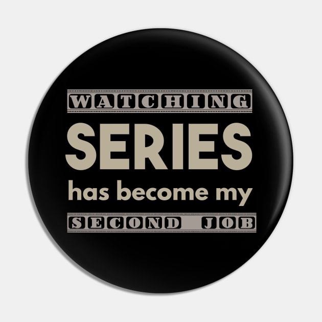 Watching Series Has Become My Second Job Pin by NorseTech