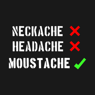 MOUSTACHE (NECKACHE, HEADACHE) T-Shirt