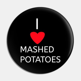 I love Mashed potatoes Pin