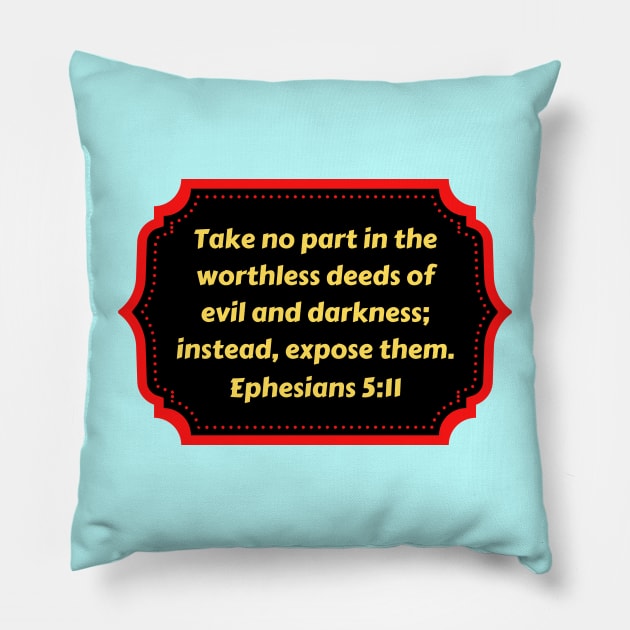 Bible Verse Ephesians 5:11 Pillow by Prayingwarrior