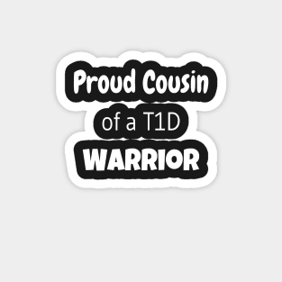 Proud Cousin of a T1D Warrior - White Text Magnet