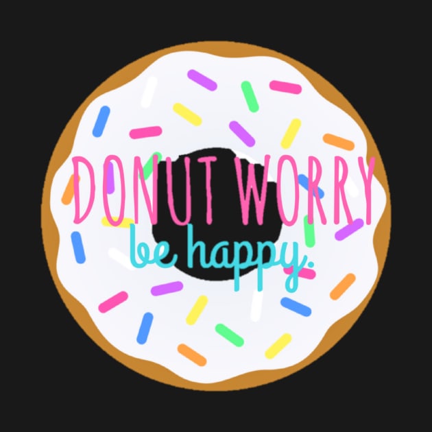 Donut Worry, Be Happy by annmariestowe