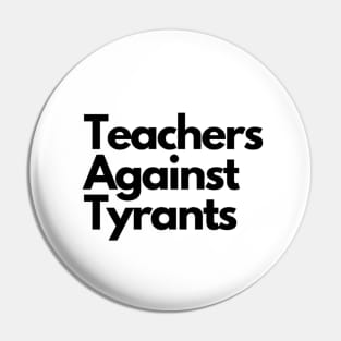 Teachers Against Tyrants Pin