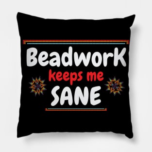 Beadwork keeps me sane / beadwork lover gift idea / beadwork present / beadwork mom Pillow