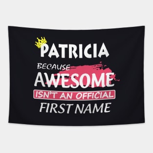 Patricia Because Awesome Is Noy An Official First Name Awesome Tapestry