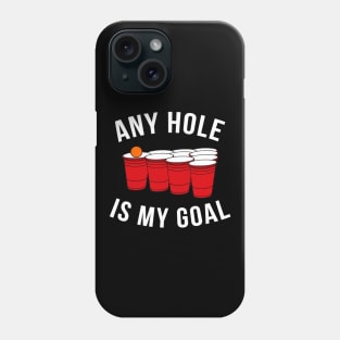 Any Hole Is My Goal Beer Pong Party College Student Phone Case