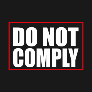 Do not comply T-Shirt