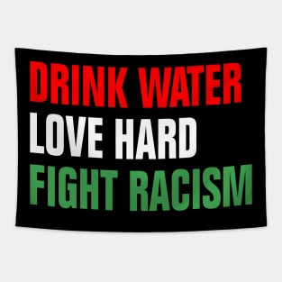 Drink Water Love Hard Fight Racism Tapestry