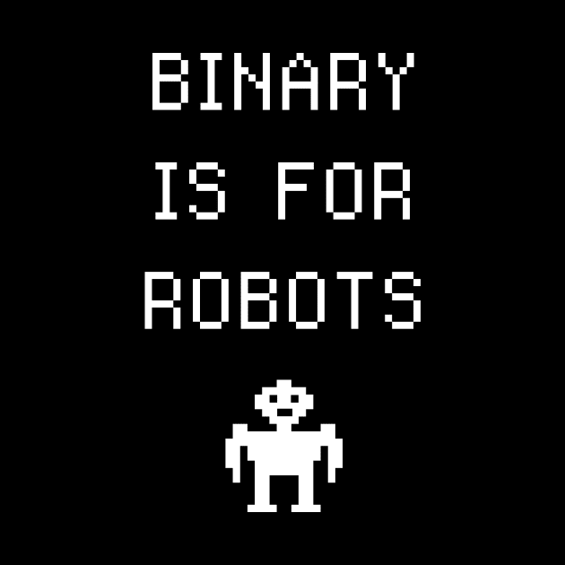 Binary Is For Robots | Funny Non-Binary Gender Identity by MeatMan