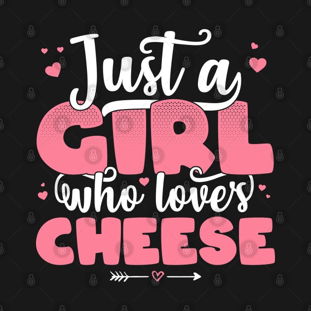 Just A Girl Who Loves Cheese - Cute Cheese lover gift graphic by theodoros20