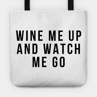 Wine Me Up And Watch Me Go. Funny Wine Lover Quote Tote