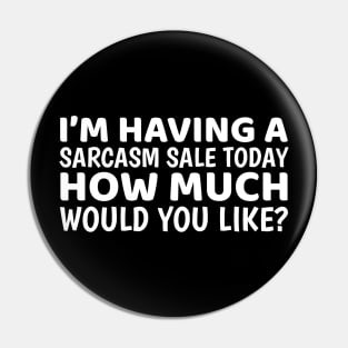 I'm Having A Sarcasm Sale Today Pin