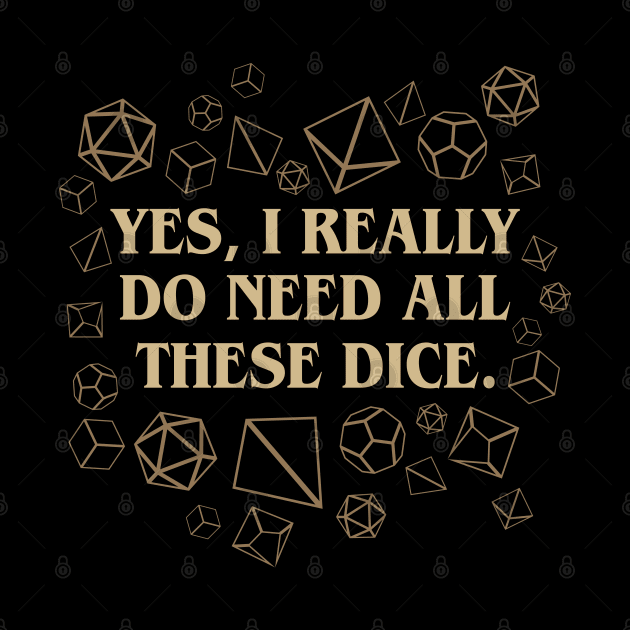 Yes I Really Do Need These Dice Tabletop RPG by dungeonarsenal