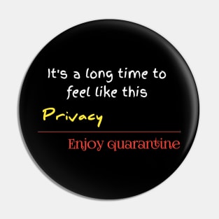 it's a long time to feel like this privacy,enjoy quarantine Pin