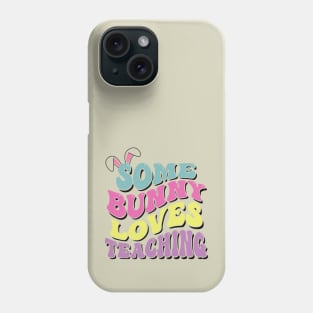 Some Bunny Loves Teaching- Easter Teachers gift Phone Case