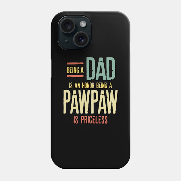 Being A Dad Is An Honor Being A PawPaw Is Priceless Phone Case by cidolopez