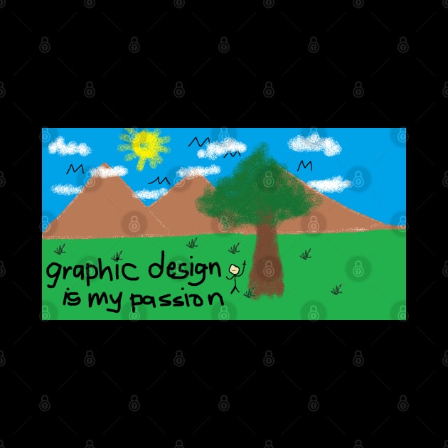Graphic Design Is My Passion by artsylab