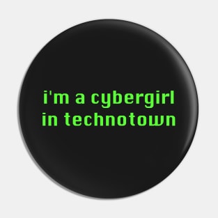 I'm a Cybergirl in Technotown - Cyber Techno Y2K Aesthetic Pin