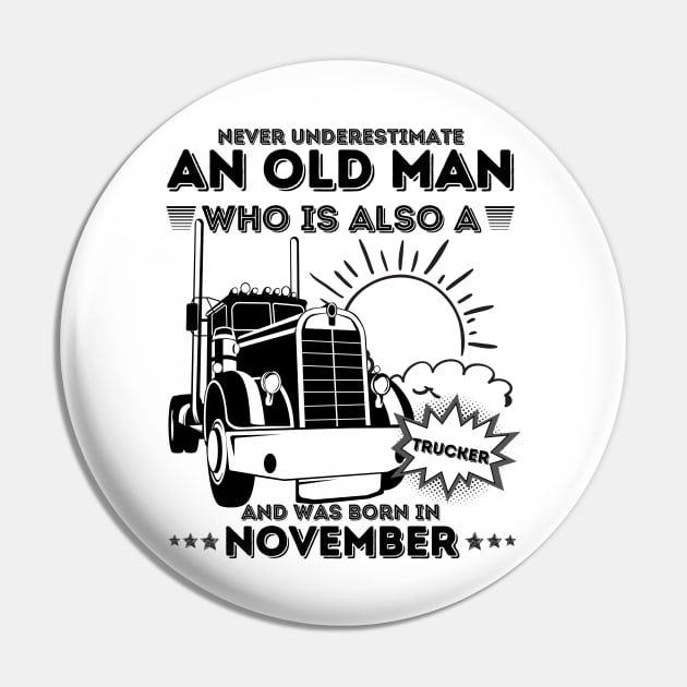 Never Underestimate An Old Man Who Is Also A Trucker And Was Born In November Pin by JustBeSatisfied