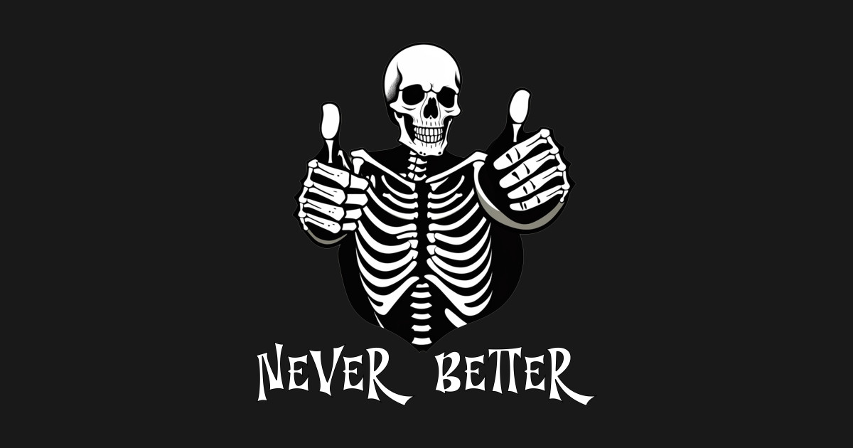 Never better skeleton thumbs up halloween design - Never Better ...