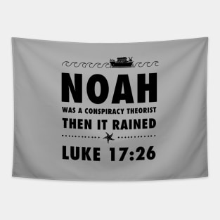 Noah was a conspiracy theorist then it rained, from Luke 17.26 Funny meme black text Tapestry