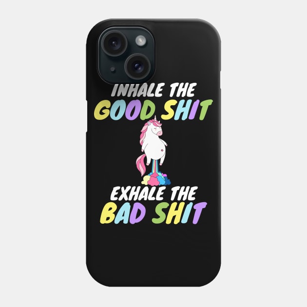 Inhale the Good Shit Exhale the Bad shit Phone Case by Work Memes