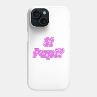 Si Papi Phone Case