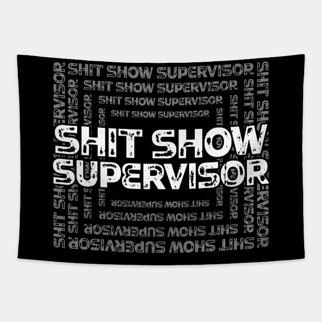 Shit Show Supervisor - sarcastic gift idea Tapestry by PaulJus