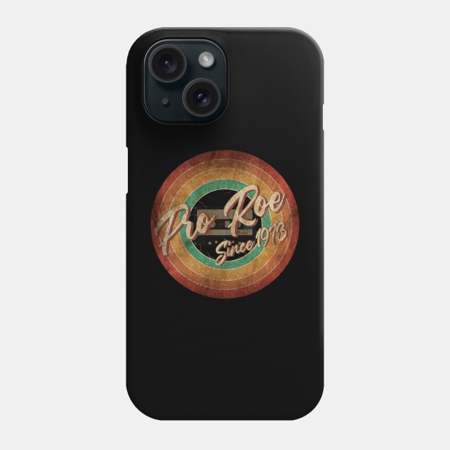 Pro Roe Since 1973 Vintage Circle Art Phone Case by antongg