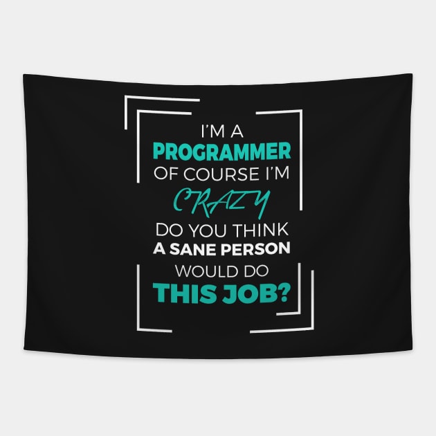 I am a Programmer of course I am Crazy - Funny Programming Jokes - Dark Color Tapestry by springforce