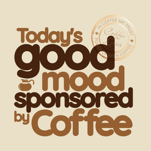 Good Mood Sponsored by Coffee by ZombieTeesEtc