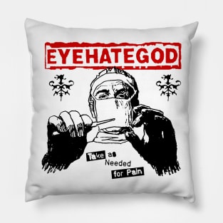 EYEHATEGOD - Take as Needed for Pain Pillow