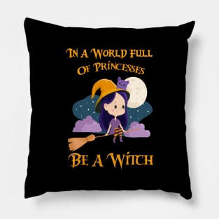 In A World Full Of Princesses Be A Witch Pillow