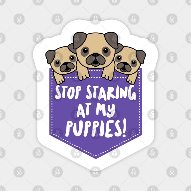 Stop Staring at My Puppies Magnet by dflynndesigns