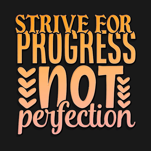 Strive For Progress Not Perfection by goldstarling