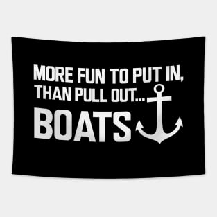 Boat - More fun to put in, than pull out boats w Tapestry