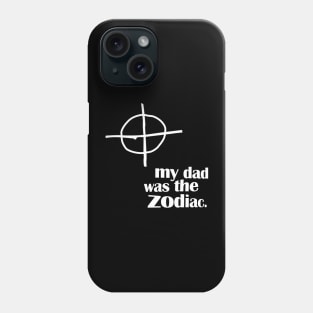 My Dad Was The Zodiac Phone Case