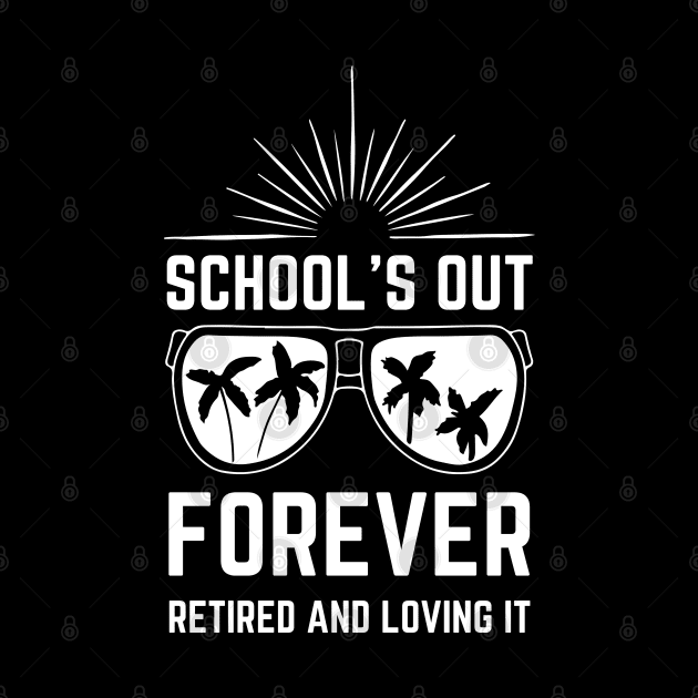 School's out Forever Retired and Loving It by Alennomacomicart