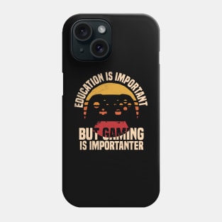 Education Is Important But Gaming Is Importanter Phone Case