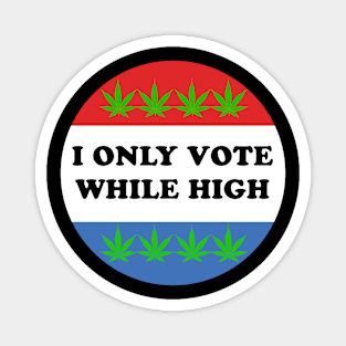 I Only Vote While High Magnet