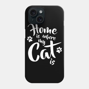 Home is where my cat is - Funny Cat Lovers Gift Phone Case