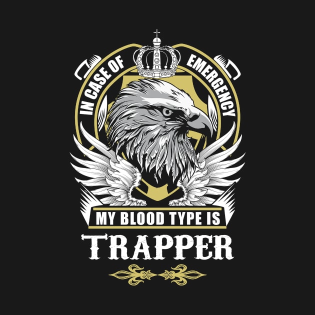 Trapper Name T Shirt - In Case Of Emergency My Blood Type Is Trapper Gift Item by AlyssiaAntonio7529