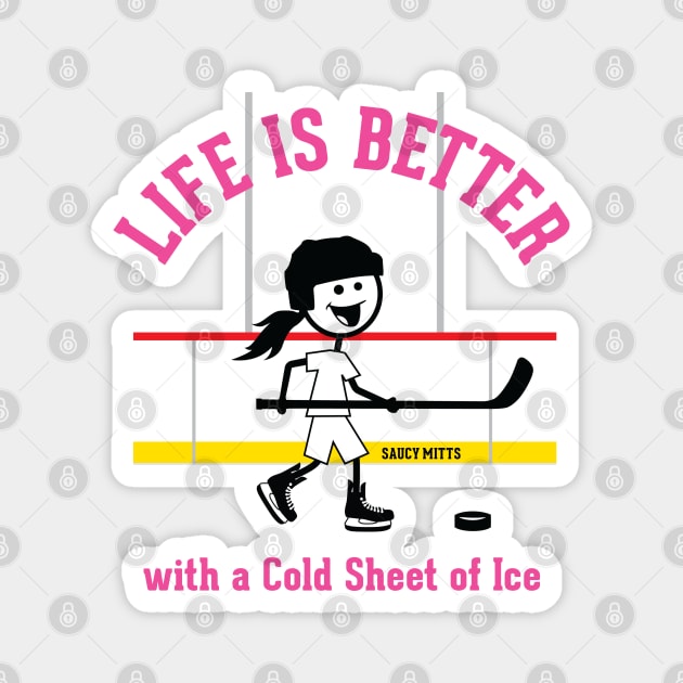 Girls Hockey Life Is Better Magnet by SaucyMittsHockey