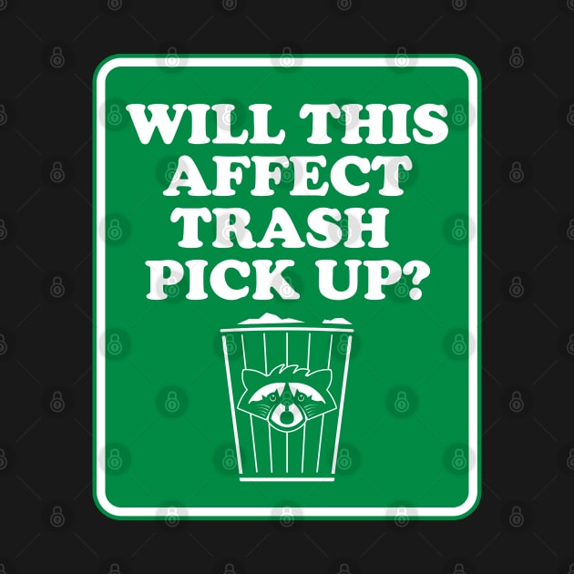 Will This Affect Trash Pick Up? by Gimmickbydesign