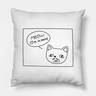 Meow (I'm in pain) Pillow