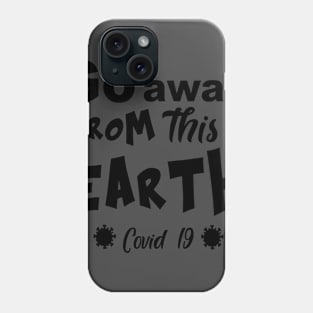 Go away from this earth Phone Case