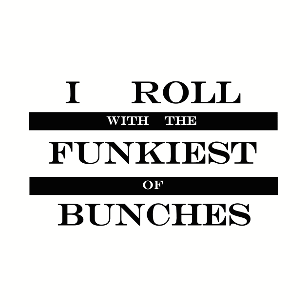 i roll with the funkiest of bunches 2 by NotComplainingJustAsking